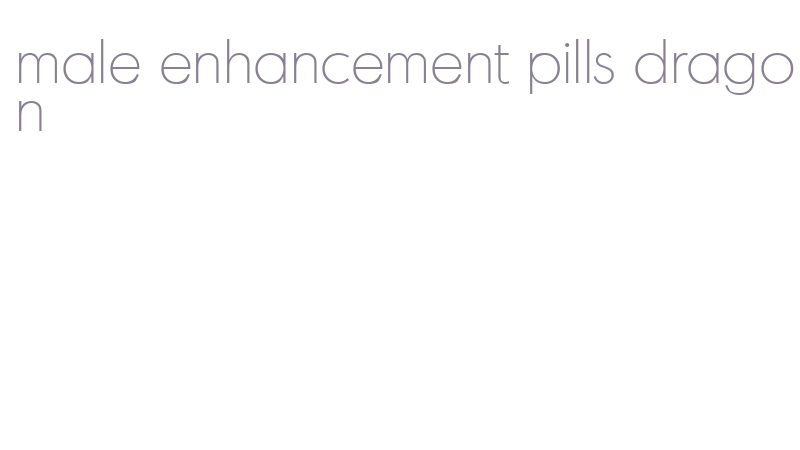 male enhancement pills dragon