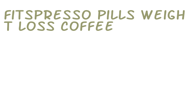 fitspresso pills weight loss coffee
