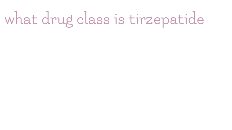 what drug class is tirzepatide