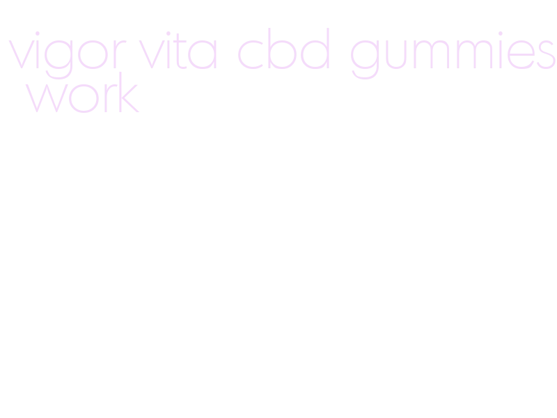 vigor vita cbd gummies work