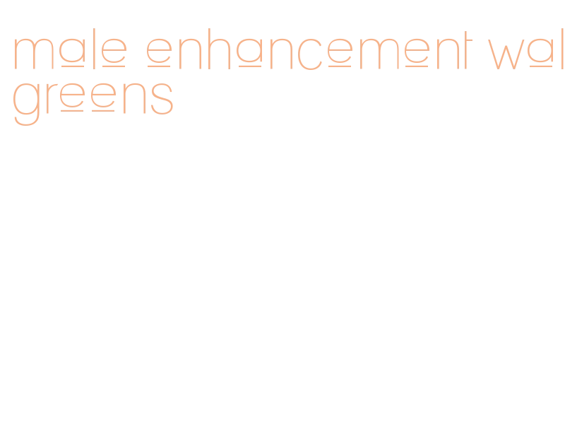 male enhancement walgreens